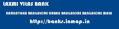 LAXMI VILAS BANK  KARNATAKA BANGALORE URBAN BANGALORE BANGALORE MAIN  banks information 